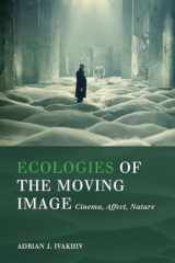 9781554589050-1554589053-Ecologies of the Moving Image: Cinema, Affect, Nature (Environmental Humanities)