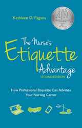 9781940446141-1940446147-The Nurse's Etiquette Advantage Second Edition: How Professional Etiquette Can Advance Your Nursing Career, 2015 AJN Award Recipient