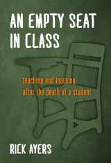 9780807756126-0807756121-An Empty Seat in Class: Teaching and Learning After the Death of a Student