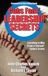 9781935166023-1935166026-Cubs Fans' Leadership Secrets: Learning to Win From a "Cursed" Team's Errors