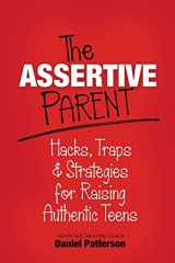 9781942545965-1942545967-The Assertive Parent: Hacks, Traps & Strategies for Raising Authentic Teens