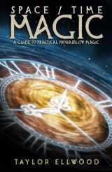 9781723724299-1723724297-Space/Time Magic: A Guide to Practical Probability Magic (How Space Time Magic Works)