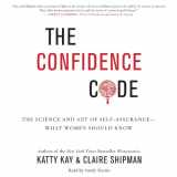 9781483003344-1483003345-The Confidence Code: The Science and Art of Self-Assurance--What Women Should Know