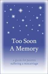 9780961519797-0961519797-Too Soon A Memory, a guide for parents suffering a miscarriage