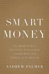 9780465064724-0465064728-Smart Money: How High-Stakes Financial Innovation is Reshaping Our World-For the Better