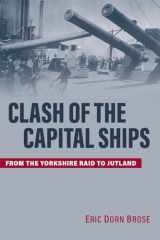 9781682477113-1682477118-Clash of the Capital Ships: From the Yorkshire Raid to Jutland
