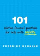 9780393711080-0393711080-101 Solution-Focused Questions for Help with Anxiety
