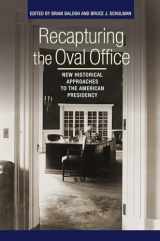 9780801453724-0801453720-Recapturing the Oval Office: New Historical Approaches to the American Presidency (Miller Center of Public Affairs Books)
