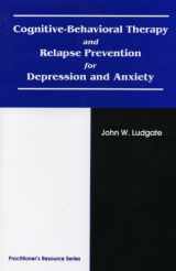 9781568871226-1568871228-Cognitive-Behavioral Therapy and Relapse Prevention for Depression and Anxiety