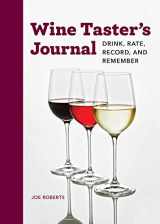 9781647390440-1647390443-Wine Taster's Journal: Drink, Rate, Record, and Remember