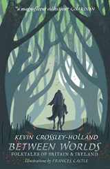 9781406383096-1406383090-Between Worlds: Folktales of Britain & Ireland