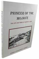 9780938121107-0938121103-Pioneer of the Mojave: The Life and Times of Aaron G. Lane