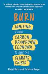 9781603589840-1603589848-Burn: Igniting a New Carbon Drawdown Economy to End the Climate Crisis