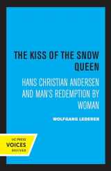 9780520327580-0520327586-Kiss of the Snow Queen: Hans Christian Andersen and Man's Redemption by Woman
