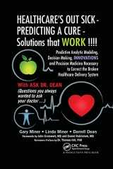 9781032178424-1032178426-HEALTHCARE's OUT SICK - PREDICTING A CURE - Solutions that WORK !!!!: Predictive Analytic Modeling, Decision Making, INNOVATIONS and Precision ... Correct the Broken Healthcare Delivery System