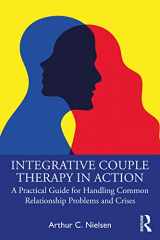 9781032272177-1032272171-Integrative Couple Therapy in Action: A Practical Guide for Handling Common Relationship Problems and Crises