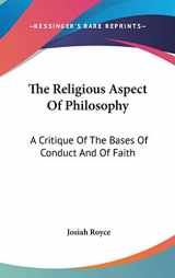 9780548081488-0548081484-The Religious Aspect Of Philosophy: A Critique Of The Bases Of Conduct And Of Faith