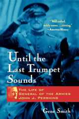 9780471350644-0471350648-Until the Last Trumpet Sounds: The Life of General of the Armies John J. Pershing