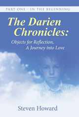 9781504356442-1504356446-The Darien Chronicles: Objects for Reflection, A journey into Love: Part One - In The Beginning