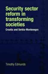 9780719068881-0719068886-Security Sector Reform in Transforming Societies: Croatia, Serbia and Montenegro