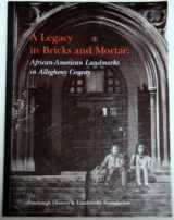 9780916670177-0916670171-A legacy in bricks and mortar: African-American landmarks in Allegheny County