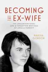 9780520391543-0520391543-Becoming the Ex-Wife: The Unconventional Life and Forgotten Writings of Ursula Parrott