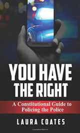 9780692734216-069273421X-You Have The Right: A Constitutional Guide to Policing the Police