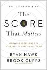 9781637745236-1637745230-The Score That Matters: Growing Excellence in Yourself and Those You Lead