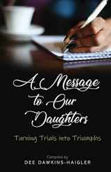9781734408409-1734408405-A Message to Our Daughters: Turning Trials into Triumphs
