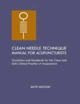 9780976253730-0976253739-Clean Needle Technique Manual for Acupuncturists: Guidelines and Standards for the Clean and Safe Clinical Practice of Acupuncture, 6th Edition