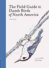9781452174037-1452174032-The Field Guide to Dumb Birds of North America (Bird Books, Books for Bird Lovers, Humor Books)