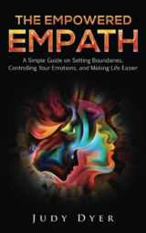 9781093401837-1093401834-The Empowered Empath: A Simple Guide on Setting Boundaries, Controlling Your Emotions, and Making Life Easier