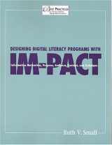9781555705053-1555705057-Designing Digital Literacy Programs With Im-Pact: Information Motivation, Purpose, Audience, Content, and Technique