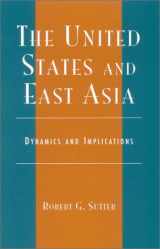 9780742518094-0742518094-The United States and East Asia: Dynamics and Implications