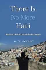 9780520378995-0520378997-There Is No More Haiti: Between Life and Death in Port-au-Prince