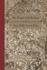 9781690166856-1690166851-End of Life Planning Workbook : You Will Need This: Ensuring Your Loved Ones Have The Information Needed to Settle Your Affairs