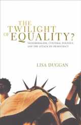 9780807079553-0807079553-The Twilight of Equality?: Neoliberalism, Cultural Politics, and the Attack on Democracy