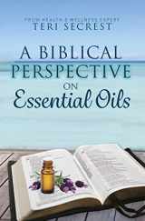 9780990787372-0990787370-A Biblical Perspective on Essential Oils