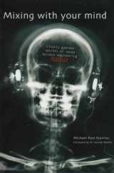9780646428758-0646428756-Mixing with Your Mind : Closely Guarded Secrets of Sound Balance Engineering
