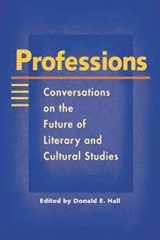 9780252069611-0252069617-Professions: Conversations on the Future of Literary and Cultural Studies