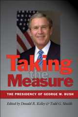 9781623490188-1623490189-Taking the Measure: The Presidency of George W. Bush (Joseph V. Hughes Jr. and Holly O. Hughes Series on the Presidency and Leadership)