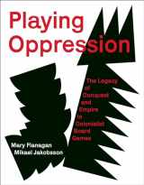 9780262047913-0262047918-Playing Oppression: The Legacy of Conquest and Empire in Colonialist Board Games
