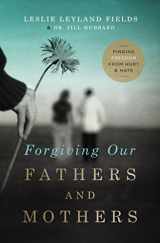 9780849964725-0849964725-Forgiving Our Fathers and Mothers: Finding Freedom from Hurt and Hate