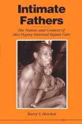 9780472082032-0472082035-Intimate Fathers: The Nature and Context of Aka Pygmy Paternal Infant Care