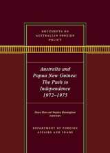 9781742237572-1742237576-Documents on Australian Foreign Policy: Australia and Papua New Guinea, The Push to Independence, 1972-1975