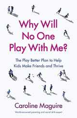 9781785042232-1785042238-Why Will No One Play With Me?: Coach your child to overcome social anxiety, peer rejection and bullying - and thrive