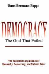 9780765808684-0765808684-Democracy – The God That Failed: The Economics and Politics of Monarchy, Democracy and Natural Order (Perspectives on Democratic Practice)