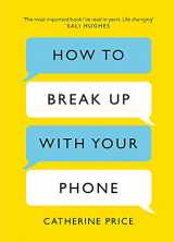 9781409176268-1409176266-How to Break Up With Your Phone [Hardcover] [Feb 08, 2018] Catherine Price