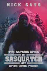 9781947654853-1947654853-The Satanic Rites of Sasquatch and Other Weird Stories