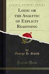 9781330170816-1330170814-Logic or the Analytic of Explicit Reasoning (Classic Reprint)